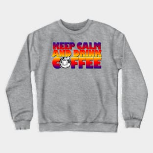 Keep calm and drink coffee Crewneck Sweatshirt